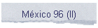Mxico 96 (II)