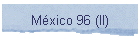 Mxico 96 (II)